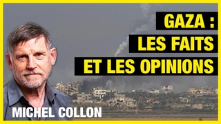 Gaza : distinguer les faits et les opinions - Michel Collon