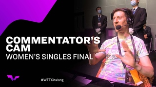 Women's Singles Finals Commentator's Cam | WTT Champions Xinxiang 2023