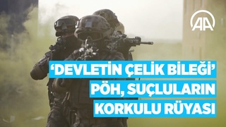’Devletin Çelik Bileği’ PÖH, suçluların korkulu rüyası