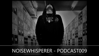 NOISEWHISPERER - PODCAST009 [ Rhythmic Noise Mix ]