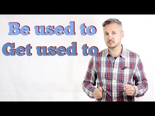 Be used to vs. Get used to