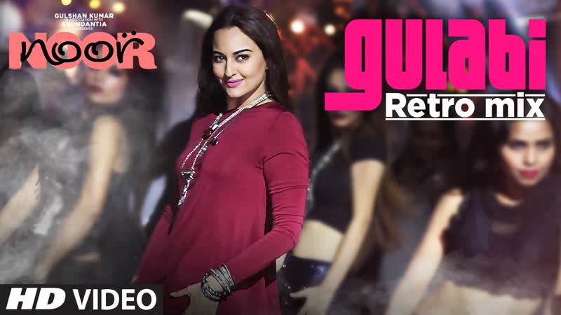 Gulabi Retro Mix, Noor, Sonakshi Sinha, Sonu Nigam, Mohammed Rafi, T