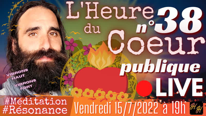 LHeure du Coeur publique n 38 du vendredi 15 juillet 2022 à