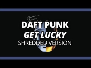 Daft Punk “Get Lucky“ - Shredded Version
