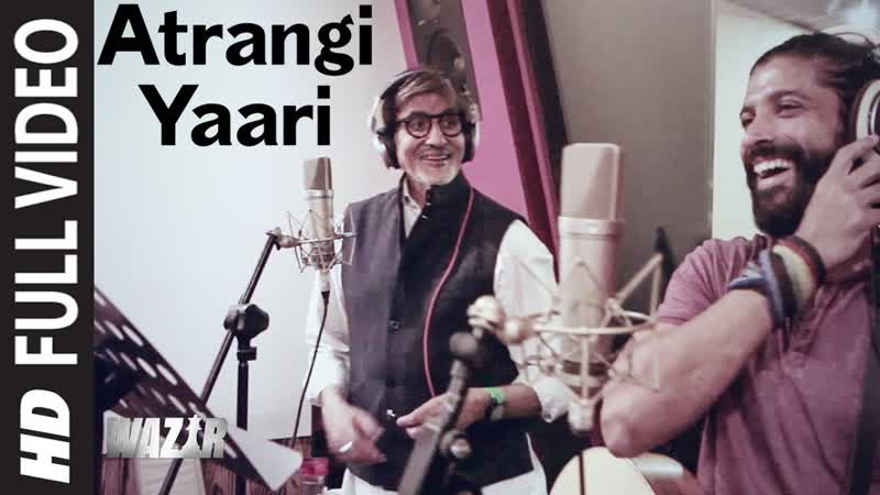 Atrangi Yaari FULL VIDEO SONG, WAZIR, Amitabh Bachchan, Farhan Akhtar, T